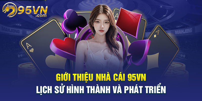 Lịch sử hình thành và phát triển nhà cái 95VN