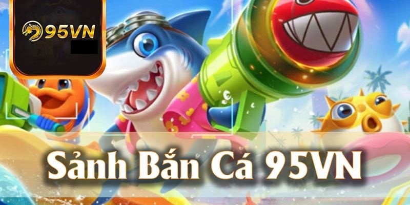 Bắn Cá 95vn